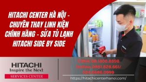 HITACHI CENTER HÀ NỘI - CHUYÊN THAY LINH KIỆN CHÍNH HÃNG - SỬA TỦ LẠNH HITACHI SIDE BY SIDE