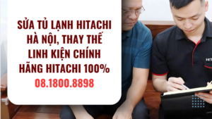 Sửa tủ lạnh Hitachi Hà Nội, thay thế linh kiện chính hãng Hitachi 100% 08.1800.8898