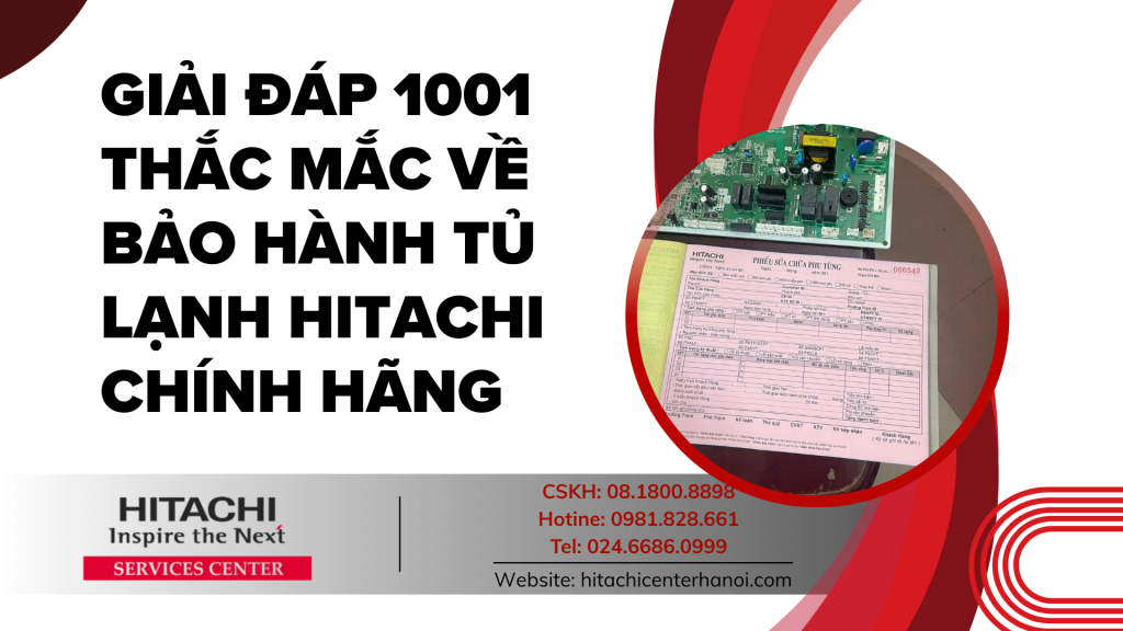 Giải đáp 1001 thắc mắc về bảo hành tủ lạnh Hitachi chính hãng