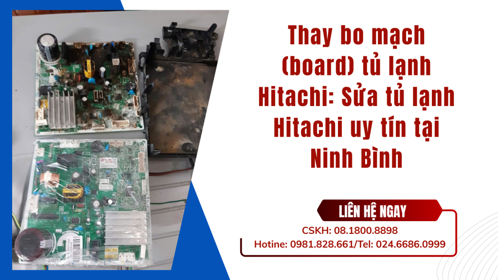 Thay bo mạch (board) tủ lạnh Hitachi: Sửa tủ lạnh Hitachi uy tín tại Ninh Bình