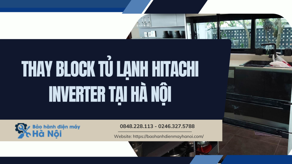 Thay block tủ lạnh Hitachi inverter tại Hà Nội