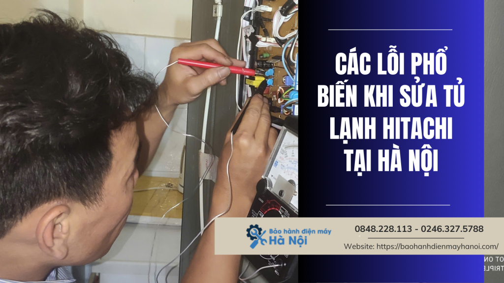 Các lỗi phổ biến khi sửa tủ lạnh Hitachi tại Hà Nội